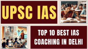 Top 10 Best IAS Coaching in Delhi